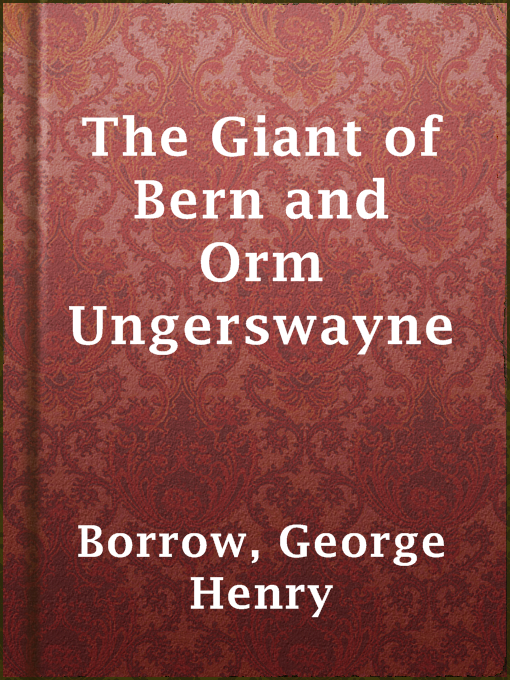Title details for The Giant of Bern and Orm Ungerswayne by George Henry Borrow - Available